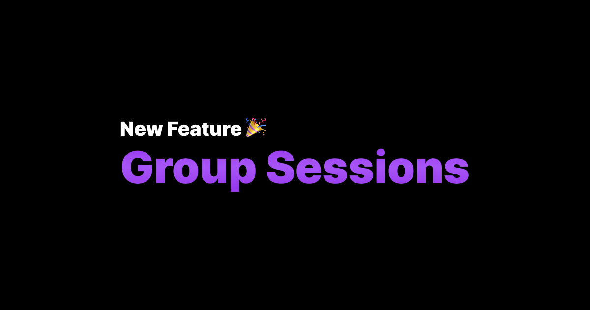 Introducing Group Sessions