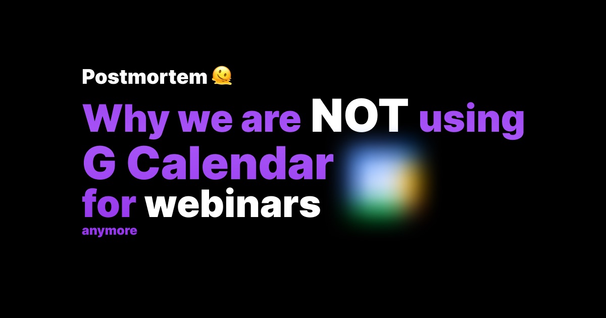 Why We Moved Away from Google Calendar API for Webinar Invitations