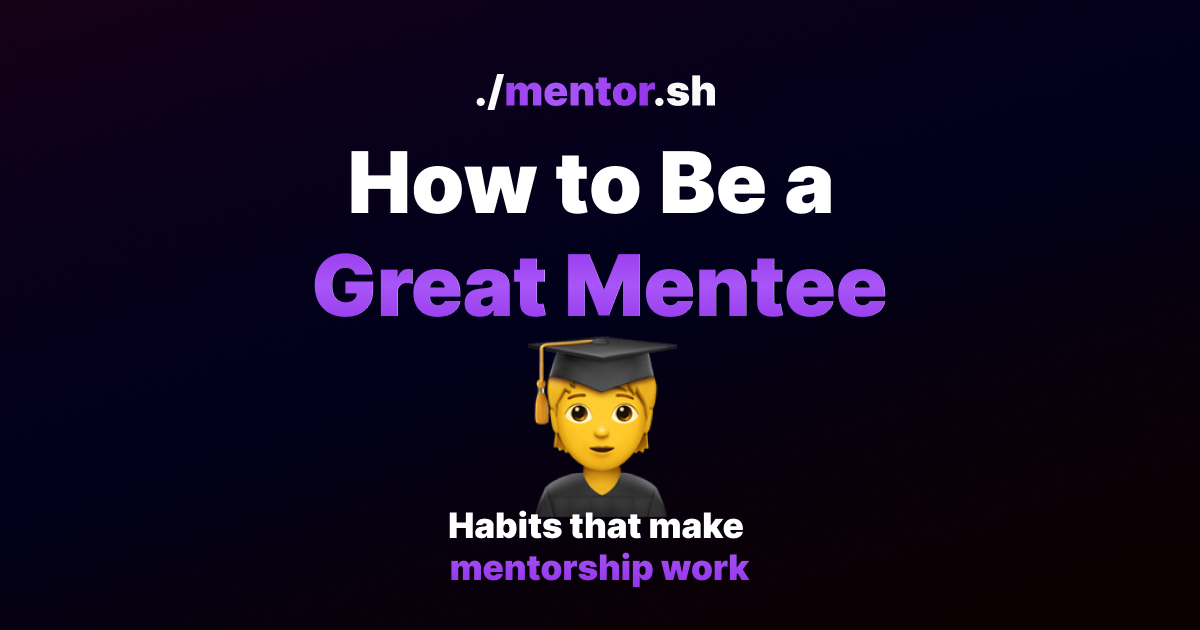 How to Be a Great Mentee: Habits That Make Mentorship Work