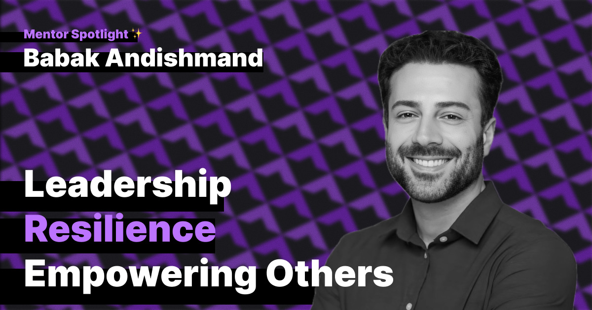 Mentor Spotlight: Babak Andishmand on Leadership, Resilience, and Empowering Others